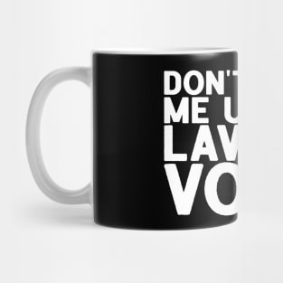 Don't Make Me Use My Lawyer Voice - Attorney Gift Mug